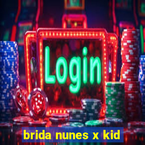 brida nunes x kid